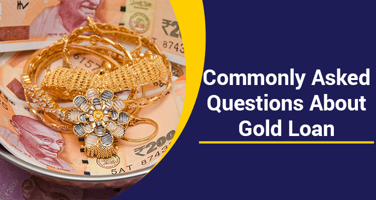 Commonly Asked Questions About Gold Loan Commonly Asked Questions About Gold Loan