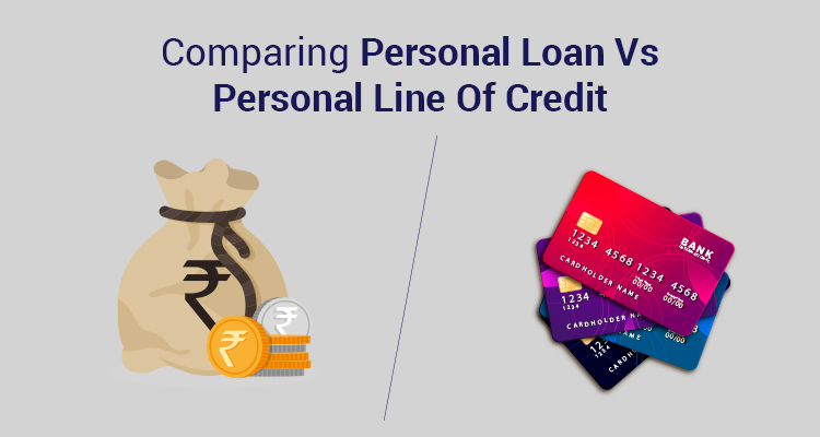 Comparing Personal Loan vs Personal Line of Credit Comparing Personal Loan vs Personal Line of Credit