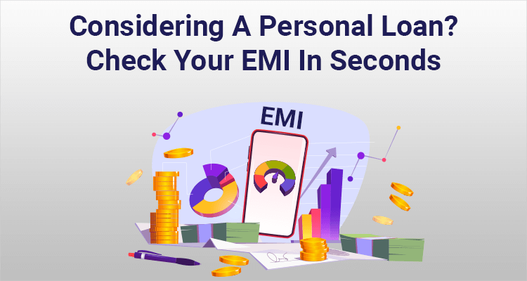 Considering A Personal Loan? Check Your EMI In Seconds Considering A Personal Loan? Check Your EMI In Seconds