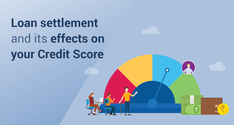 Loan Settlement And Its Effects On Your Credit Score Loan Settlement And Its Effects On Your Credit Score