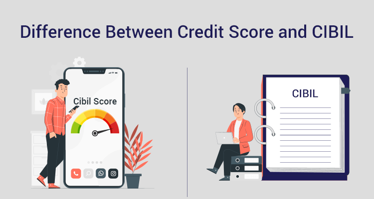 Difference Between Credit Score and CIBIL Difference Between Credit Score and CIBIL