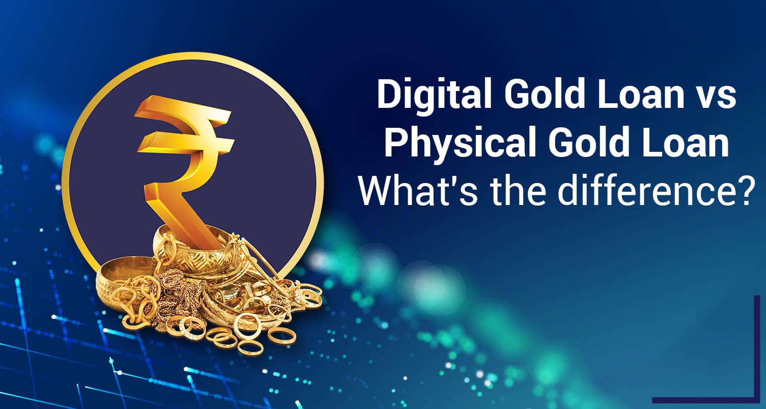 Digital Gold Loan vs Physical Gold Loan - What's the difference? Digital Gold Loan vs Physical Gold Loan - What's the Difference?