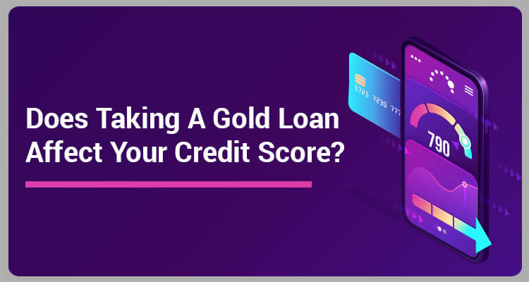 Does Taking A Gold Loan Affect Your Credit Score? Does Taking A Gold Loan Affect Your Credit Score?