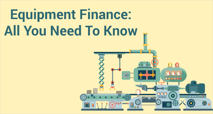 Equipment Finance: All You Need To Know