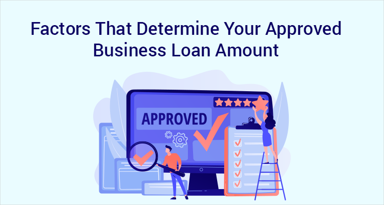 Factors That Determine Your Approved Business Loan Amount Factors That Determine Your Approved Business Loan Amount