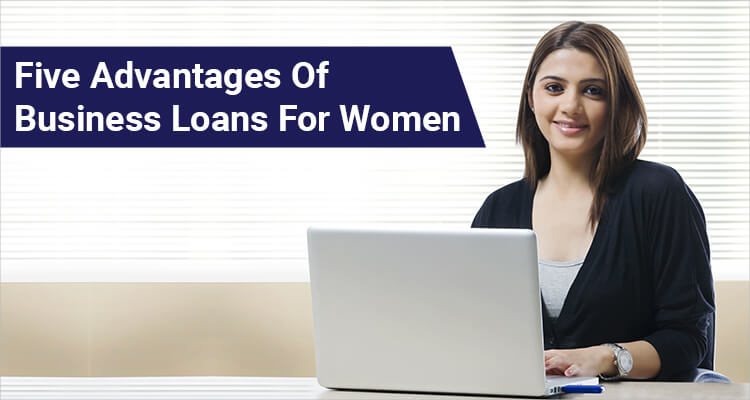 Five Advantages Of Business Loans For Women | IIFL Finance