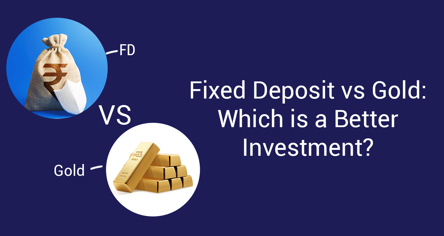 Gold vs Fixed Deposit: What is The Safer Investment Option to Pick? Gold vs Fixed Deposit: What is The Safer Investment Option to Pick?