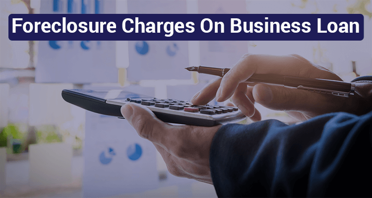 Foreclosure Charges On Business Loan Foreclosure Charges On Business Loan