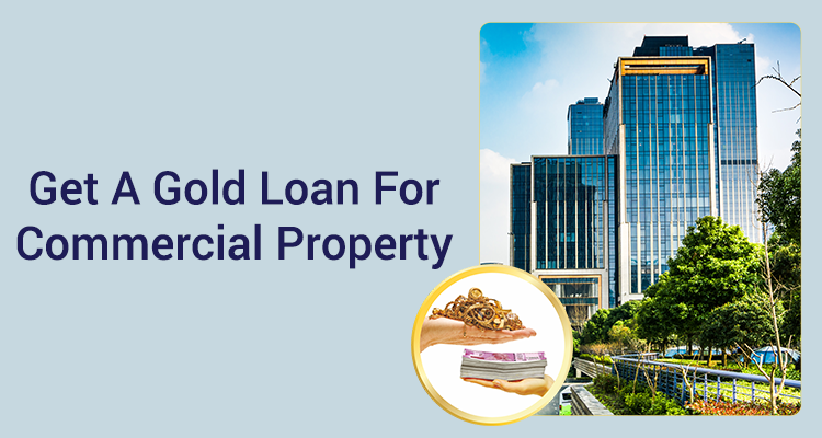Get A Gold Loan For Commercial Property Get A Gold Loan For Commercial Property