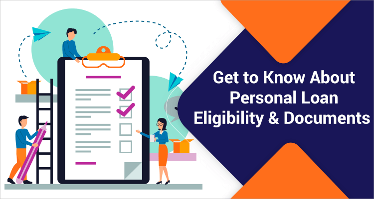 Get to Know About Personal Loan Eligibility & Documents Get to Know About Personal Loan Eligibility & Documents