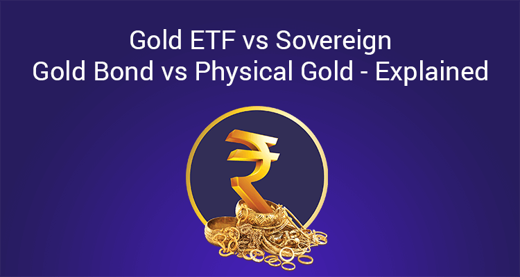 Gold ETF vs Sovereign Gold Bond vs Physical Gold - Explained Gold ETF vs Sovereign Gold Bond vs Physical Gold - Explained