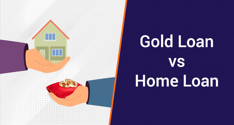 Gold Loan vs Home Loan Gold Loan vs Home Loan