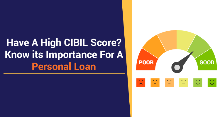 Have A High CIBIL Score? Know Its Importance For A Personal Loan Have A High CIBIL Score? Know Its Importance For A Personal Loan