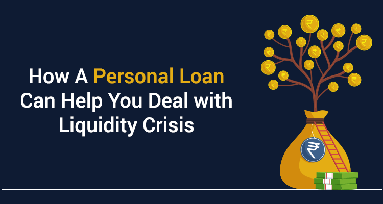 How A Personal Loan Can Help You Deal With Liquidity Crisis How A Personal Loan Can Help You Deal With Liquidity Crisis