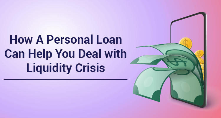 How A Personal Loan Can Help You Deal With Liquidity Crisis How A Personal Loan Can Help You Deal With Liquidity Crisis
