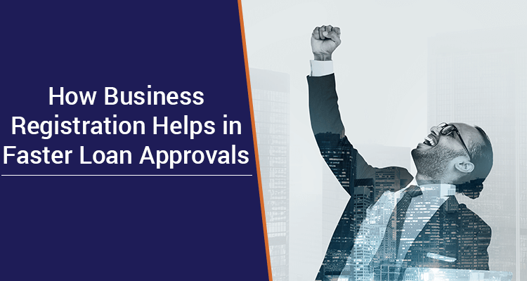 How Business Registration Helps In Faster Loan Approvals How Business Registration Helps In Faster Loan Approvals