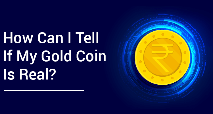 How Can I Tell If My Gold Coin Is Real? How Can I Tell If My Gold Coin Is Real?