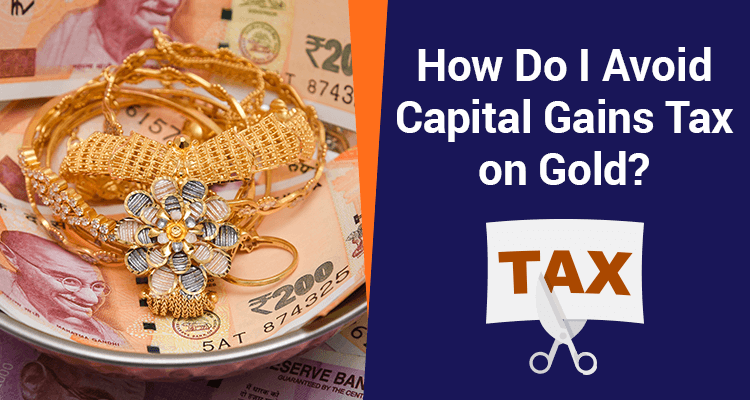 Ways to Avoid Capital Gains Tax on Sale of Gold Ways to Avoid Capital Gains Tax on Sale of Gold