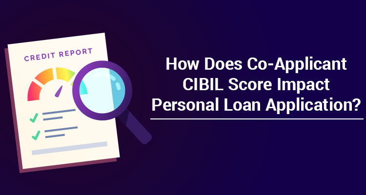 How Does Co-Applicant CIBIL Score Impact Personal Loan Application? How Does Co-Applicant CIBIL Score Impact Personal Loan Application?