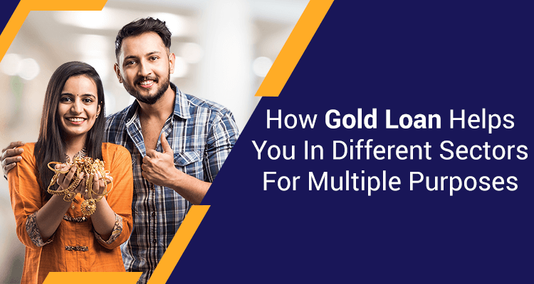 How Gold Loan Helps You In Different Sectors For Multiple Purposes How Gold Loan Helps You In Different Sectors For Multiple Purposes