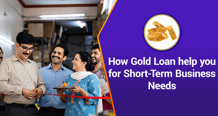How Gold Loan Help You For Short-Term Business Needs How Gold Loan Help You For Short-Term Business Needs