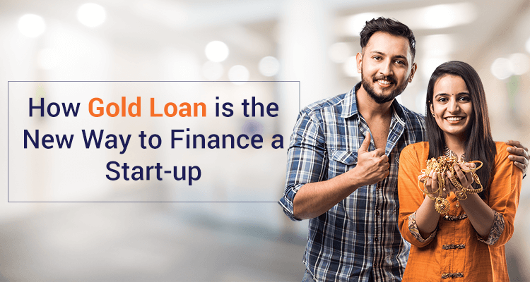 How Gold Loan Is The New Way To Finance A Start-up How Gold Loan Is The New Way To Finance A Start-up