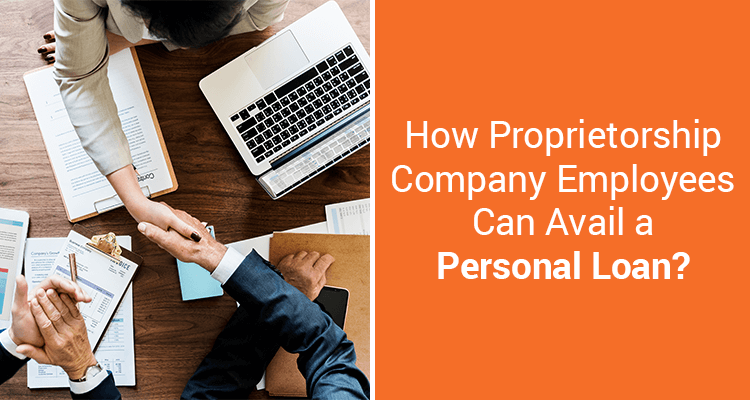 How Proprietorship Company Employees Can Avail A Personal Loan? How Proprietorship Company Employees Can Avail A Personal Loan?