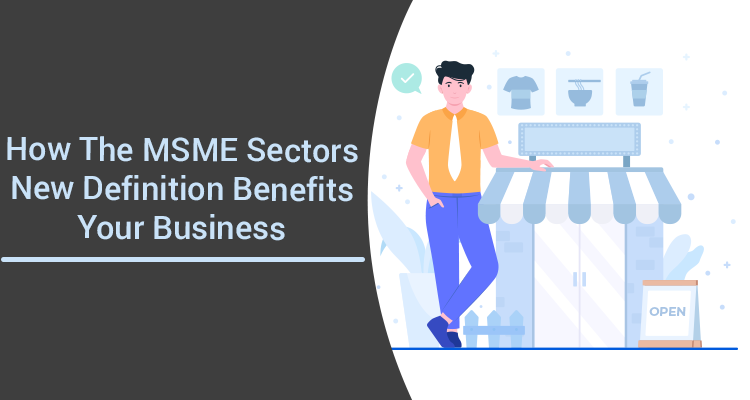How The MSME Sectors New Definition Benefits Your Business How The MSME Sectors New Definition Benefits Your Business