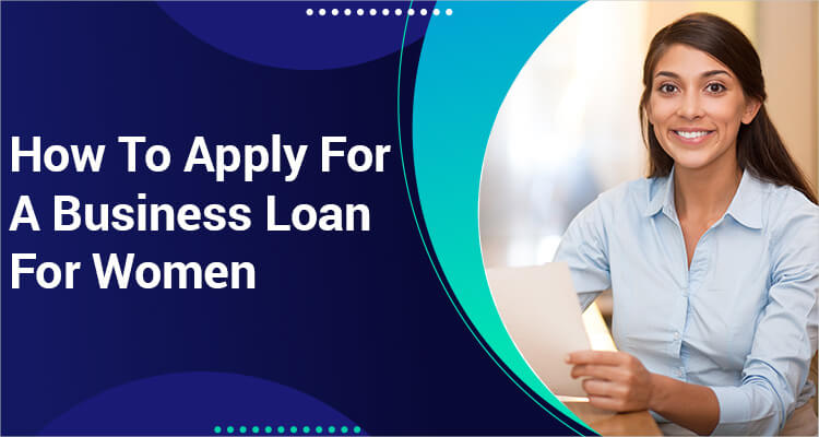 How To Apply For A Business Loan For Women How To Apply For A Business Loan For Women