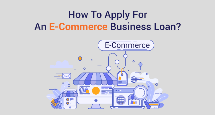 How To Apply For An E-Commerce Business Loan? How To Apply For An E-Commerce Business Loan?