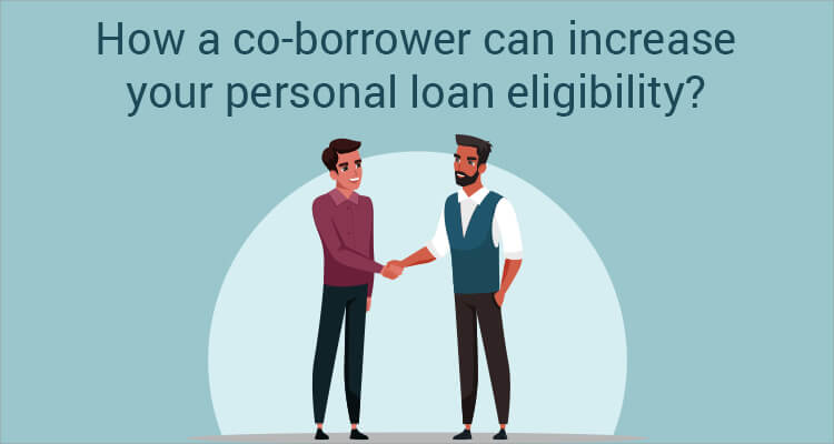 How A Co-Borrower Can Increase Your Personal Loan Eligibility? How A Co-Borrower Can Increase Your Personal Loan Eligibility?