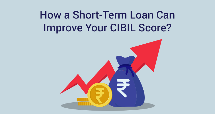 How A Short Term Loan Can Improve Your Cibil Score Iifl Finance How A Short Term Loan Can Improve Your Cibil Score Iifl Finance