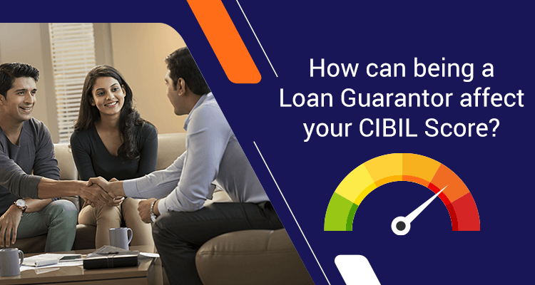 How Can Being A Loan Guarantor Affect Your CIBIL Score? How Can Being A Loan Guarantor Affect Your CIBIL Score?