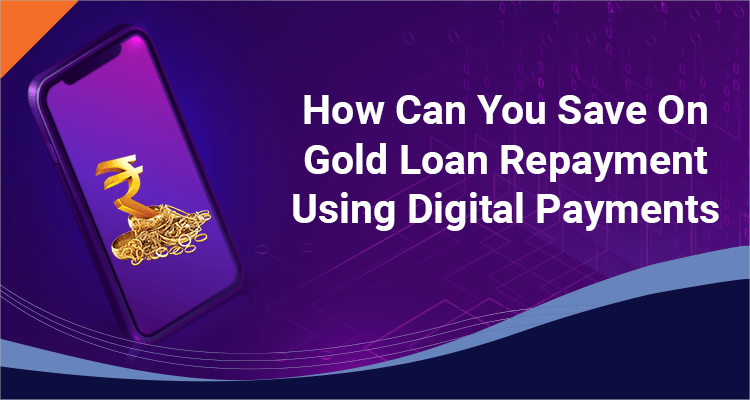 How Can You Save On Gold Loan Repayment Using Digital Payments How Can You Save On Gold Loan Repayment Using Digital Payments