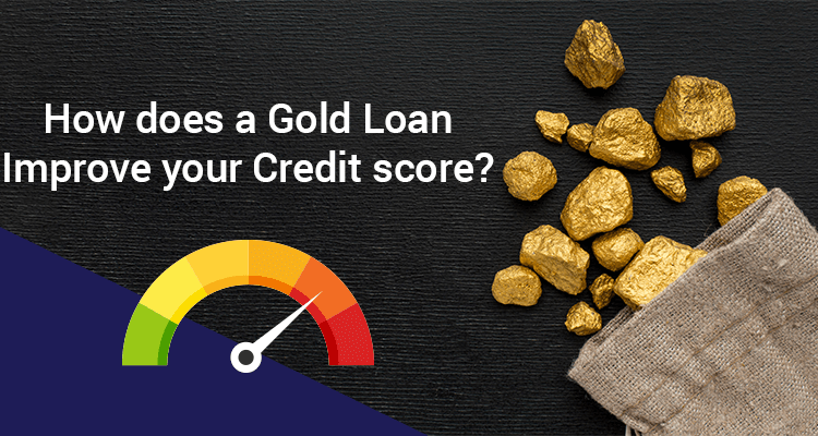 How Does A Gold Loan Improve Your Credit Score? How Does A Gold Loan Improve Your Credit Score?