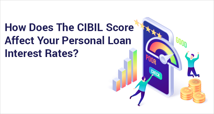 How Does The CIBIL Score Affect Your Personal Loan Interest Rates? How Does The CIBIL Score Affect Your Personal Loan Interest Rates?