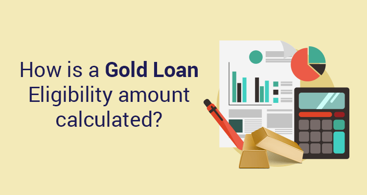 How Is A Gold Loan Eligibility Amount Calculated? How Is A Gold Loan Eligibility Amount Calculated?