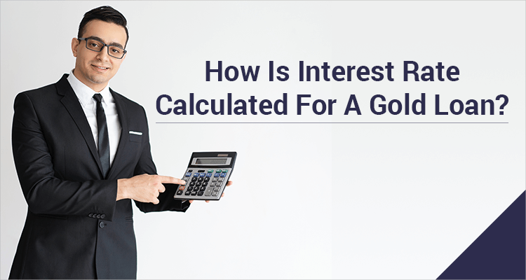 How Is Interest Rate Calculated For A gold loan? How Is Interest Rate Calculated For A gold loan?