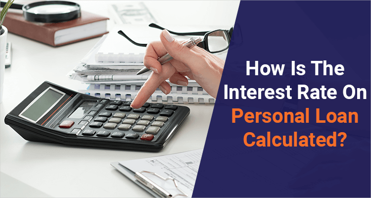 How Is The Interest Rate On Personal Loan Calculated? How Is The Interest Rate On Personal Loan Calculated?
