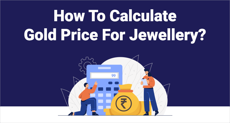 How to Calculate the Price of Your Gold Jewellery - The Caratlane
