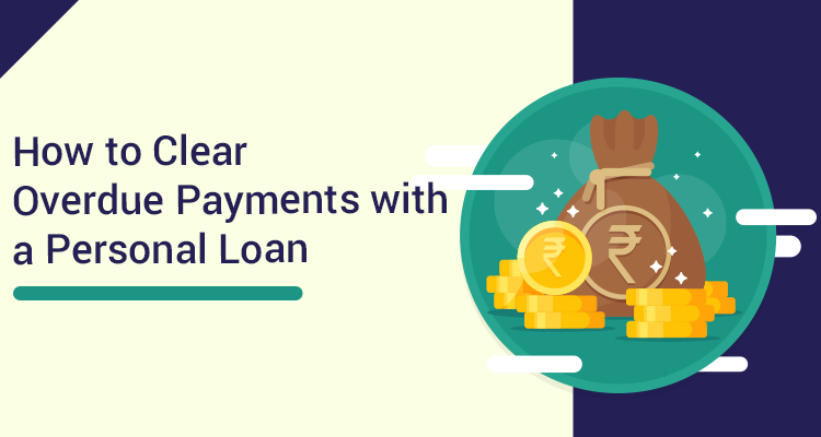 How To Clear Overdue Payments With A Personal Loan How To Clear Overdue Payments With A Personal Loan