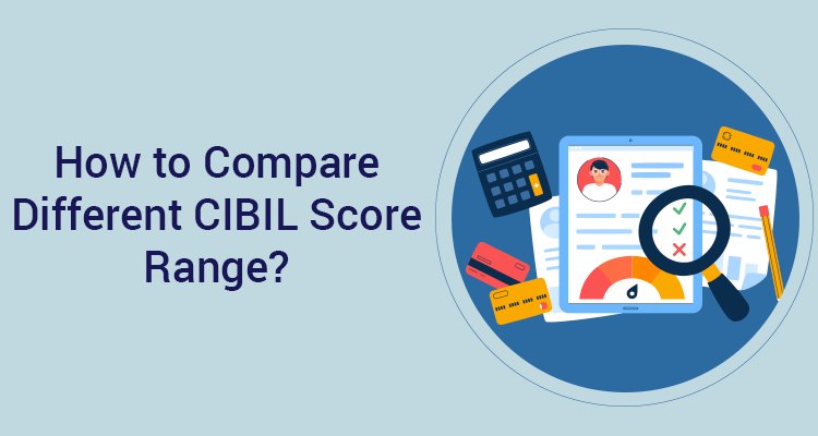 How To Compare Different CIBIL Score Range? How To Compare Different CIBIL Score Range?