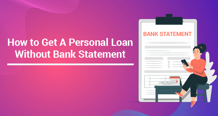How To Get A Personal Loan Without Bank Statement How To Get A Personal Loan Without Bank Statement