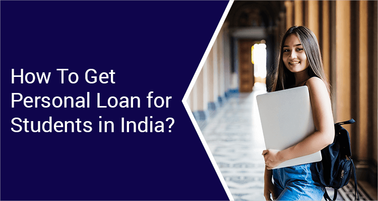 How To Get Personal Loan For Students In India? How To Get Personal Loan For Students In India?