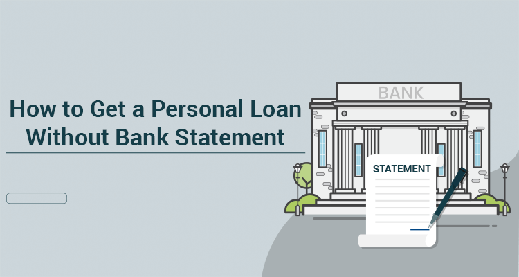 How To Get A Personal Loan Without Bank Statement How To Get A Personal Loan Without Bank Statement