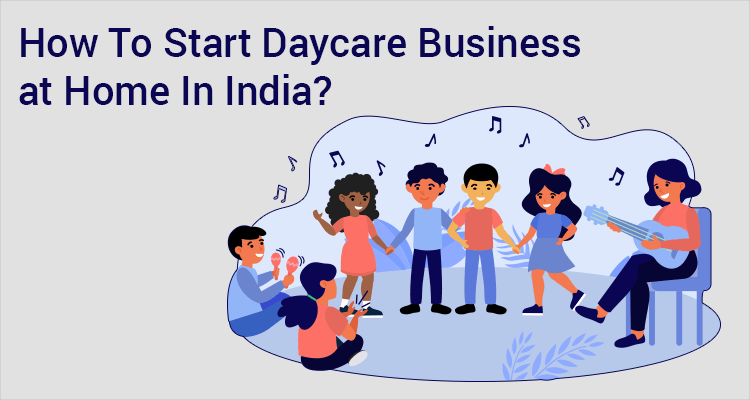How To Start Daycare Business At Home In India? How To Start Daycare Business At Home In India?