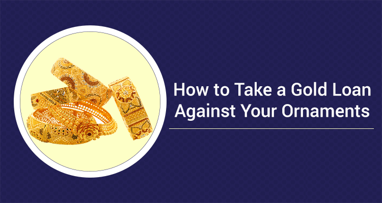 How To Take A Gold Loan Against Your Ornaments  IIFL Finance