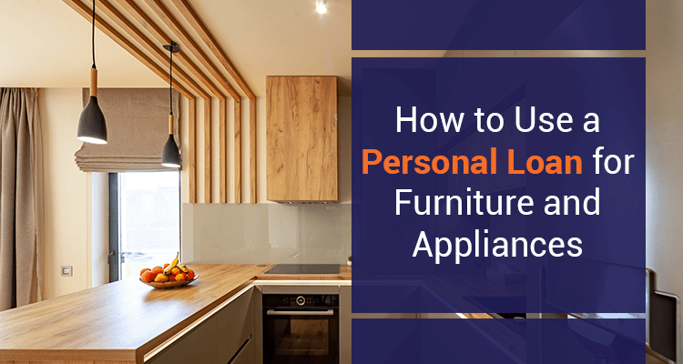 How To Use A Personal Loan For Furniture and Appliances How To Use A Personal Loan For Furniture and Appliances