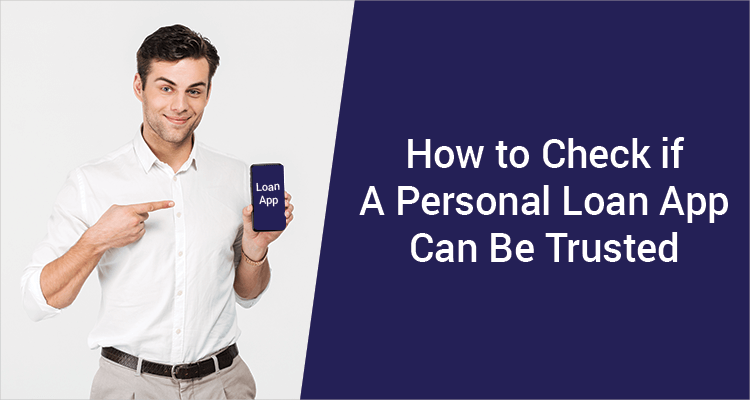 How To Check If A Personal Loan App Can Be Trusted How To Check If A Personal Loan App Can Be Trusted