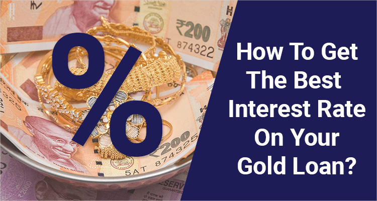 How To Get The Best Interest Rate On Your Gold Loan? How To Get The Best Interest Rate On Your Gold Loan?